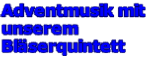 Adventmusik mit  unserem Bläserquintett